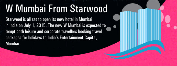 Starwood W Mumbai Open Its Doors in July 2015
