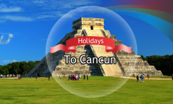 Holidays to Cancun: Some of the City’s Top Attractions