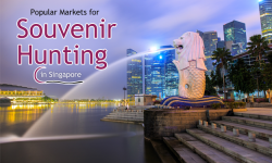 Three Popular Markets for Souvenir Hunting in Singapore