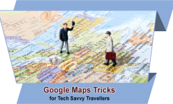 Top Five Google Maps Tricks for Tech Savvy Travellers
