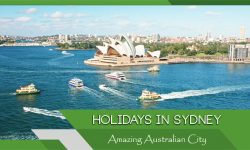 Holidays in Sydney: Top Treasures from this Amazing Australian City