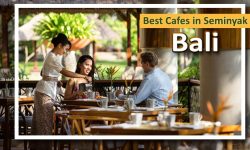 Best Cafes in Seminyak, Bali
